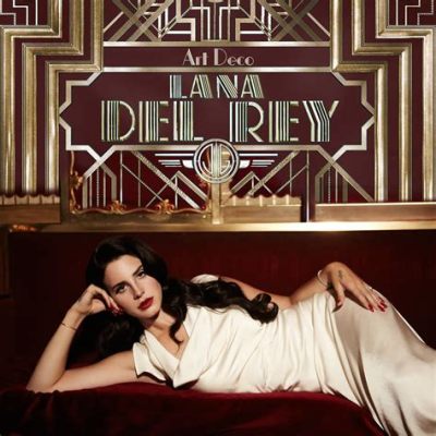 Art Deco Lana Del Rey: Meaning and Interpretation