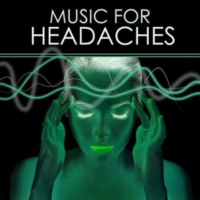 can music help with headaches? exploring the complex relationship between sound and symptom relief